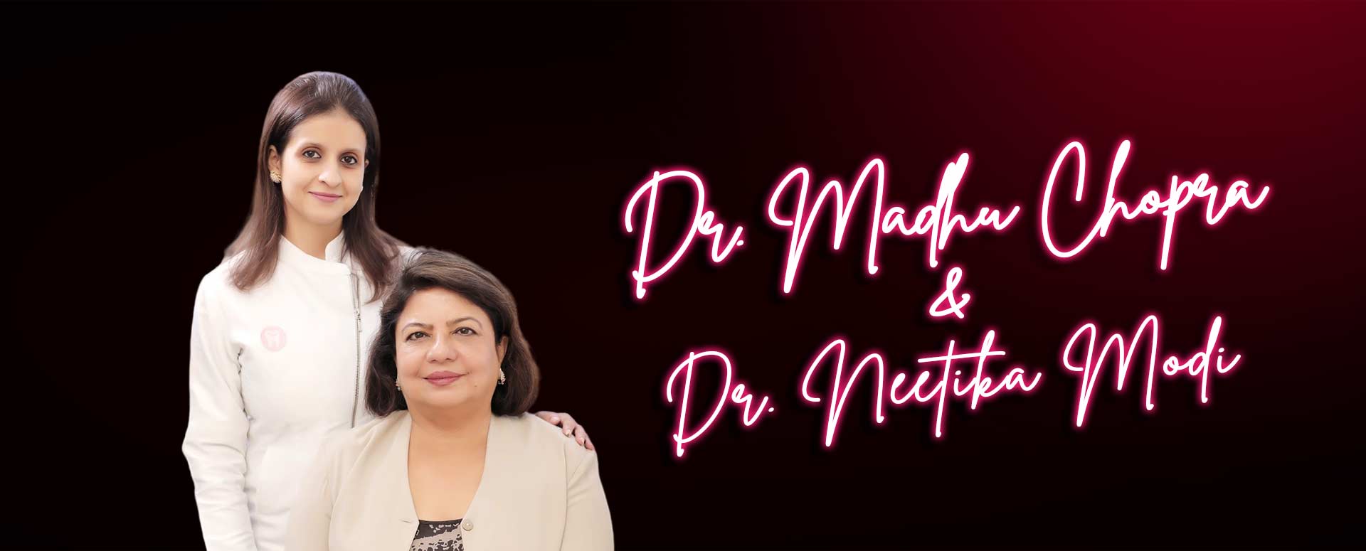 Dr. MADHU CHOPRA & Dr. NEETIKA MODI